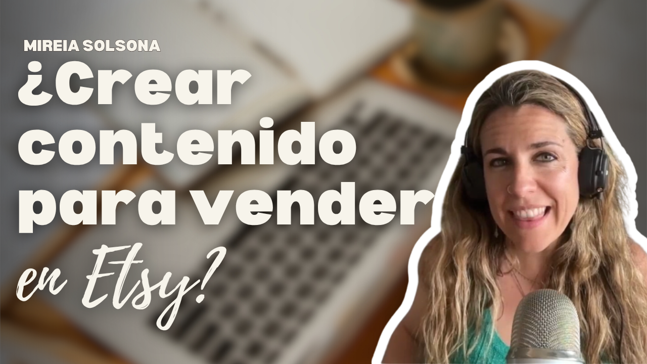 Mireia Solsona hablando sobre crear contenido para vender en Etsy