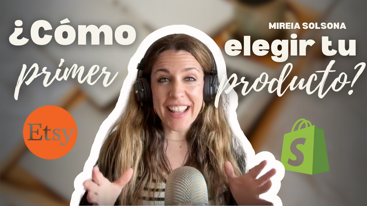 Mireia Solsona explicando cómo elegir tu primer producto para vender en Etsy o Shopify